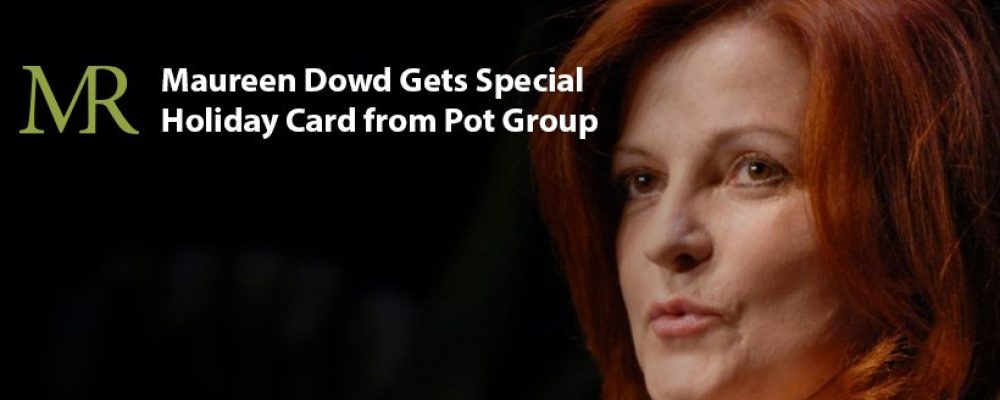 Maureen Dowd Gets Special Holiday Card from Pot Group